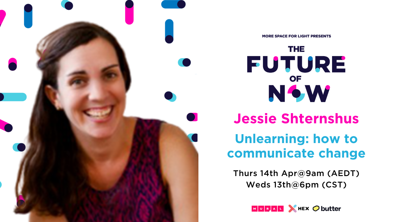Jessie Shternshus, Unlearning: The First Step In Learning - The Future Of Now